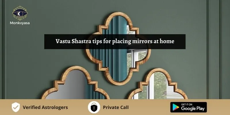https://www.monkvyasa.com/public/assets/monk-vyasa/img/Vastu Shastra Tips For Placing Mirrors At Home
webp